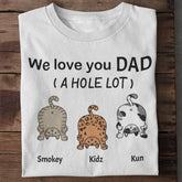We Love You Dad A Hole Lot - T-shirt unisexe personnalisé, cadeau de fête des pères, cadeau personnalisé pour les amoureux des chats